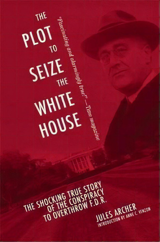 The Plot To Seize The White House : The Shocking True Story Of The Conspiracy To Overthrow F.d.r., De Jules Archer. Editorial Skyhorse Publishing, Tapa Blanda En Inglés