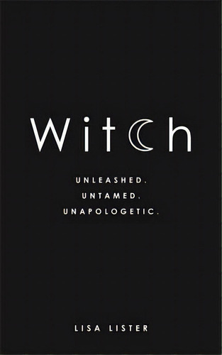 Witch : Unleashed. Untamed. Unapologetic., De Lisa Lister. Editorial Hay House Uk Ltd, Tapa Blanda En Inglés
