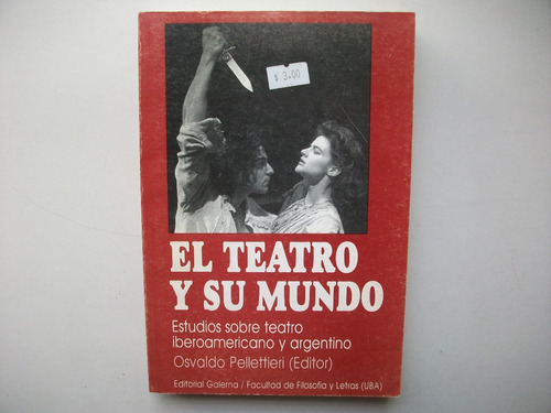 El Teatro Y Su Mundo - Osvaldo Pellettieri