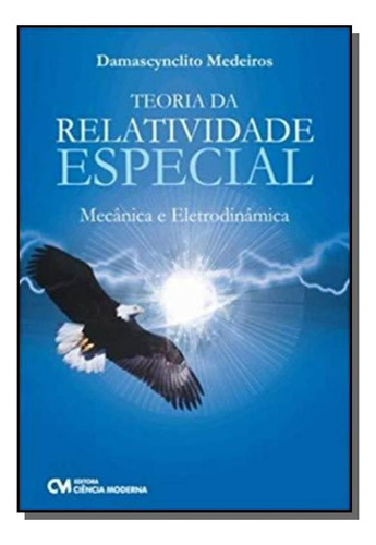 Teoria Da Relatividade Especial: Mecanica E Eletro, De Medeiros, Damascynclito. Editora Ciencia Moderna, Capa Mole Em Português, 2021