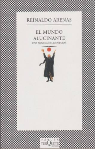 El Mundo Alucinante, De Reinaldo Arenas., Vol. 0. Editorial Tusquets, Tapa Blanda En Español, 2001