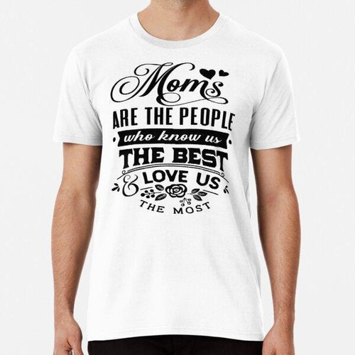 Remera Moms Are The People Who Know Us Algodon Premium