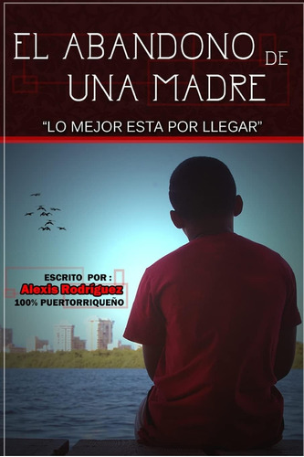 Libro: El Abandono De Una Madre .: Lo Mejor Esta Por Llegar