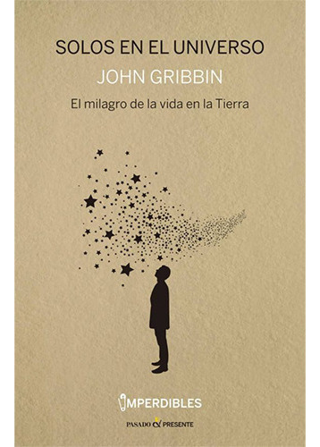 Solos En El Universo. El Milagro De La Vida En La Tierra, De Gribbin, John. Editorial Imp. Pujol Y Amado   Pasado Y Presente, Tapa Blanda, Edición 2017 En Español