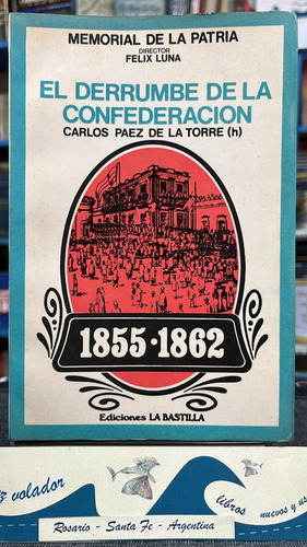 El Derrumbe De Confederacion 1855 - 1862 * Paez De La Torre