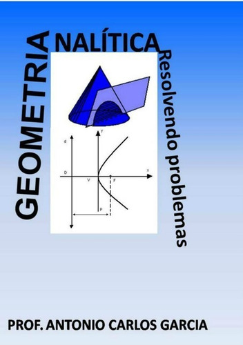 Geometria Analítica: Resolvendo Problemas, De Antonio Carlos Garcia. Série Não Aplicável, Vol. 1. Editora Clube De Autores, Capa Mole, Edição 1 Em Português, 2022