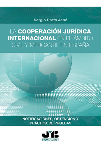 La Cooperación Jurídica Internacional En El Ámbito Civil Y Mercantil En España, De Sergio Prats Jané. Editorial J.m. Bosch Editor, Tapa Blanda En Español, 2022