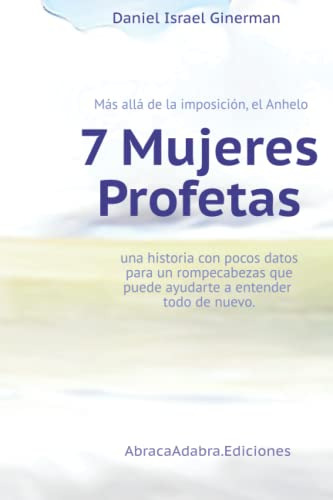 7 Mujeres Profetas: Mas Alla De La Imposicion El Anhelo: Una