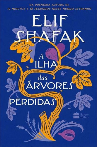 A Ilha Das Arvores Perdidas - 1ªed.(2023), De Elif Shafak. Editora Harper Collins (br), Capa Mole, Edição 1 Em Português, 2023