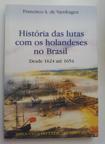 História Das Lutas Com Os Holandeses No Brasil- 1624 - 1654