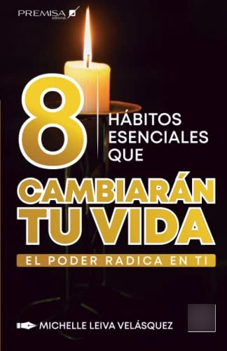 8 Habitos Esenciales Que Cambiaran Tu Vida: El Poder Radica