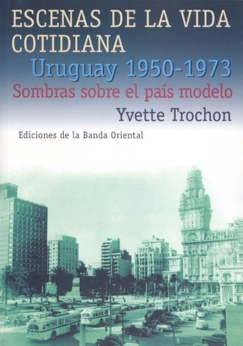 Escenas De La Vida Cotidiana Iii. Uruguay 1950-1973