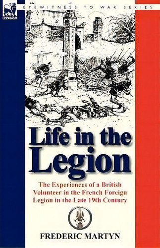 Life In The Legion, De Frederic Martyn. Editorial Leonaur Ltd, Tapa Blanda En Inglés