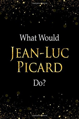 What Would Jeanluc Picard Dor Jeanluc Picard Designer Notebo