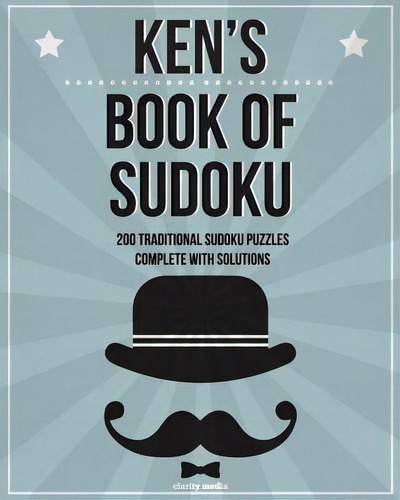 Ken's Book Of Sudoku: 200 Traditional Sudoku Puzzles In Easy, Medium & Hard, De Media, Clarity. Editorial Createspace, Tapa Blanda En Inglés