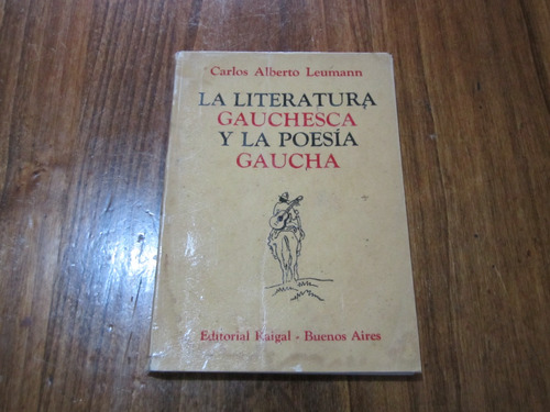 La Literatura Gauchesca Y La Poesía Gaucha - Carlos Alberto 