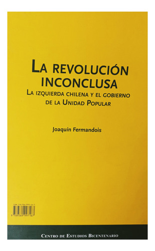 La Revolución Inconclusa. La Izquierda Chilena .