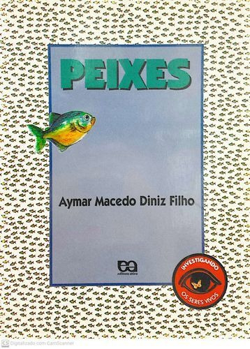 Livro Peixes (investigando Os Seres Vivos) - Diniz Filho, Aymar Macedo [1997]