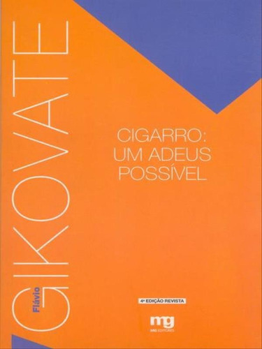 Cigarro: Um Adeus Possível, De Gikovate, Flávio. Editora Mg Editores, Capa Mole, Edição 4ª Edição - 2008 Em Português