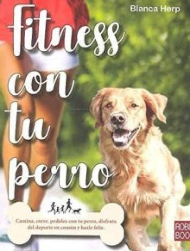 Fitness Con Tu Perro - Camina, Corre, Pedalea Y Ejercítate
