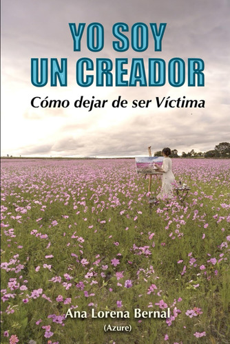 Libro: Yo Soy Un Creador: Cómo Dejar De Ser Víctima (spanish