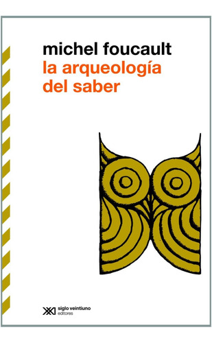 La Arqueologia Del Saber-foucault Michel- Libro- Siglo X X I