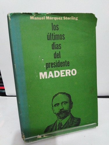 Libro Los Últimos Días De Madero, Manuel Márquez Sterling