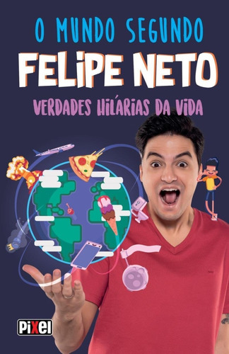 O Mundo Segundo Felipe Neto - Verdades Hilarias Da Vida