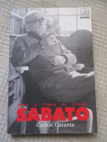 Carlos Catania - Genio Y Figura De Ernesto Sabato