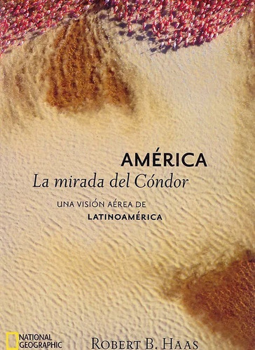 América La Mirada Del Condor Visión Aérea Latinoamérica Haas