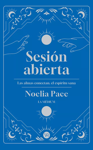Sesión Abierta - Las Almas Conectan, El Espíritu Sana, De Noelia Pace. Editorial V&r, Tapa Blanda En Español, 2024