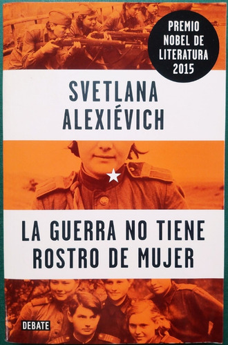 La Guerra No Tiene Rostro De Mujer / Svetlana Alexievich