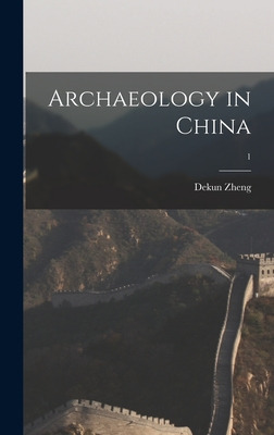 Libro Archaeology In China; 1 - Zheng, Dekun 1907-2001