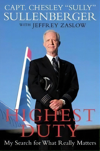 Highest Duty : My Search For What Really Matters, De Chesley B. Sullenberger. Editorial Harpercollins Publishers Inc, Tapa Blanda En Inglés