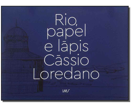 Rio, Papel E Lápis, De Loredano, Cassio. Editora Instituto Moreira Salles - Ims, Capa Mole Em Português, 2015