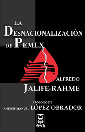 La desnacionalización de Pemex, de Jalife-Rahme, Alfredo. Serie Geopolítica y dominación Editorial Grupo Editor Orfila Valentini en español, 2009