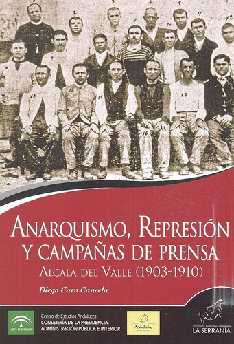 ANARQUISMO REPRESION Y CAMPAÃÂAS DE PRENSA, de Caro Cancela, Diego. Editorial LA SERRANIA,EDITORIAL, tapa blanda en español
