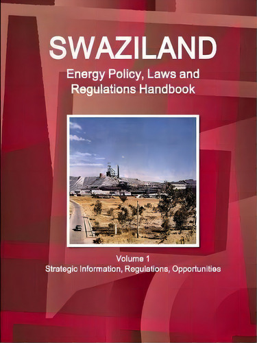 Swaziland Energy Policy, Laws And Regulations Handbook Volume 1 Strategic Information, Regulation..., De Inc Ibp. Editorial Ibp Usa, Tapa Blanda En Inglés