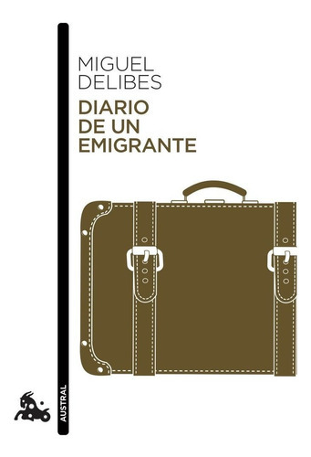 Diario de un emigrante, de DELIBES, MIGUEL. Editorial Austral, tapa blanda en español
