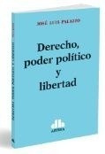 Derecho, Poder Politico Y Libertad - Palazzo, José L