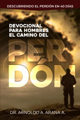 Devocional Para Hombres El Camino Del Perdon: Descubriendo E