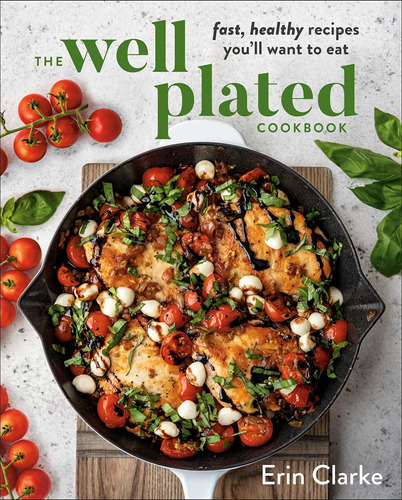 Libro The Well Plated Cookbook: Fast, Healthy Recipes You'