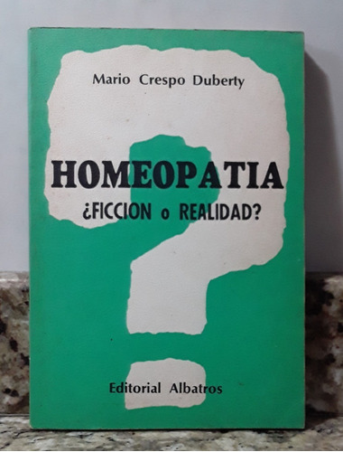 Libro Homeopatia ¿ Ficcion O Realidad ? - Mario Crespo