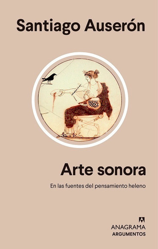 Arte Sonora. En Las Fuentes Del Pensamiento Heleno, De Auserón, Santiago. Editorial Anagrama, Tapa Blanda, Edición 01 En Inglés, 2022