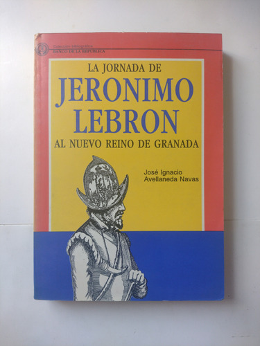 La Jornada De Jerónimo Lebrón Al Nuevo Reino De Granada 