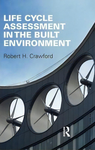 Life Cycle Assessment In The Built Environment, De Robert Crawford. Editorial Taylor Francis Ltd, Tapa Dura En Inglés