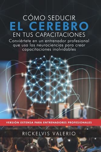 Libro : Como Seducir El Cerebro En Tus Capacitaciones... 