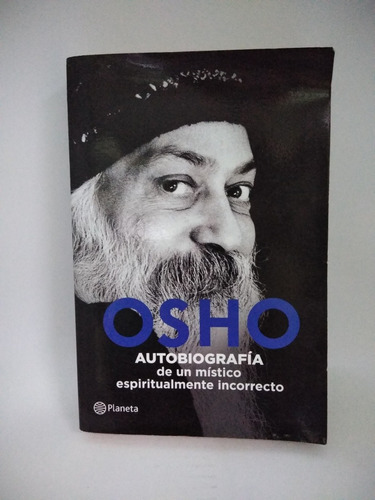 Osho. Autobiografía De Un Místico Espiritualmente Incorrecto
