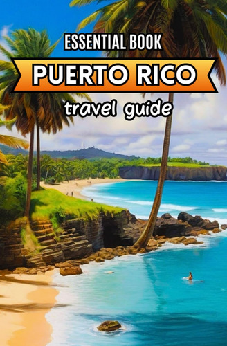 Guía De Viajes De Puerto Rico Libro Imprescindible: Para La