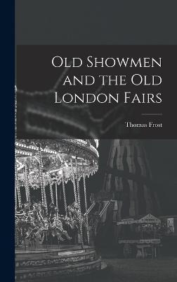 Libro Old Showmen And The Old London Fairs - Creative Med...